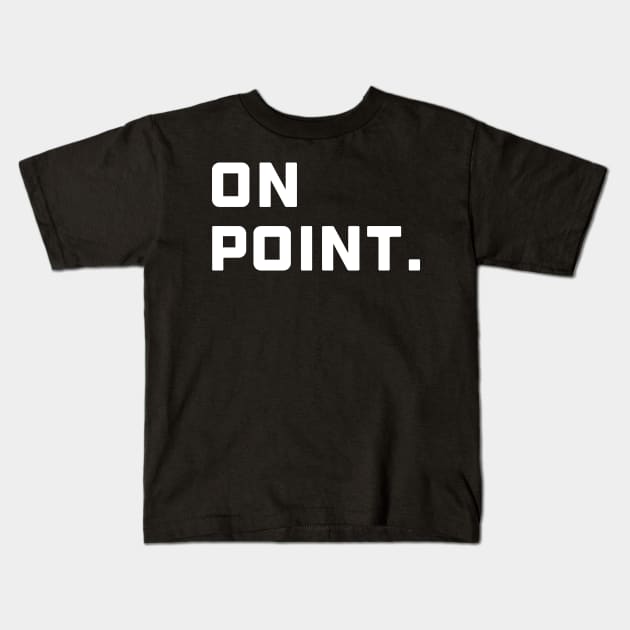 On Point. - White Font Kids T-Shirt by AlexisBrown1996